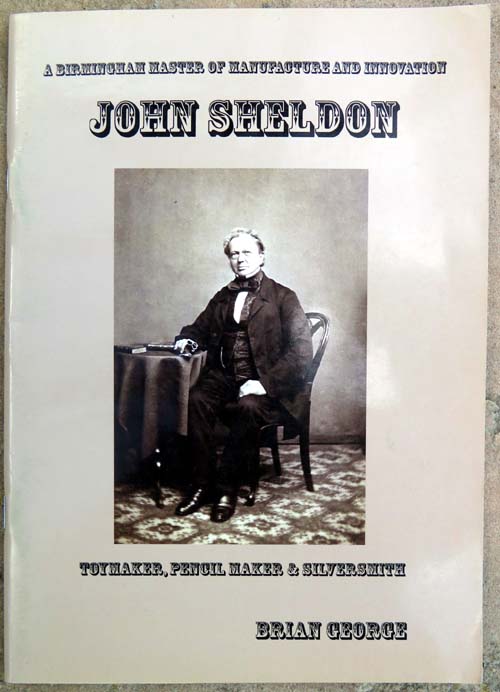 JOHN SHELDON, TOYMAKER, PENCILMAKER, AND SILVERSMITH. 49 pages, chronicalling the life of John Sheldon and wives from 1802 to 1907